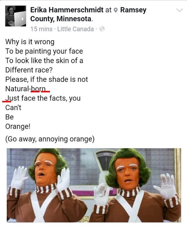 screenshot of a facebook post in which I placed a picture of dancing Oompa Loompas under the lyrics: Why is it wrong to be painting your face / to look like the skin of a different race / please, if the shade is not natural-born / just face the facts, you can't be orange! go away annoying orange -- the word Born and the J that begins the following line have been underlined in red, to show that they form a rhyme for the Orange at the end of the verse