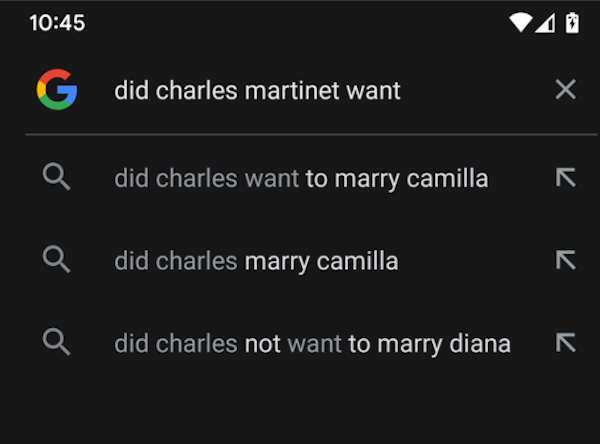screenshot of a google search beginning 'did charles martinet want' and google is autocompleting it with 'did charles want to marry camilla' 'did charles marry camilla' 'did charles not want to marry diana' 