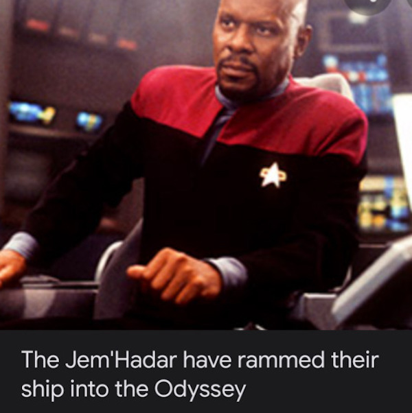 Sisko: The Jem'Hadar have rammed their ship into the Odyssey